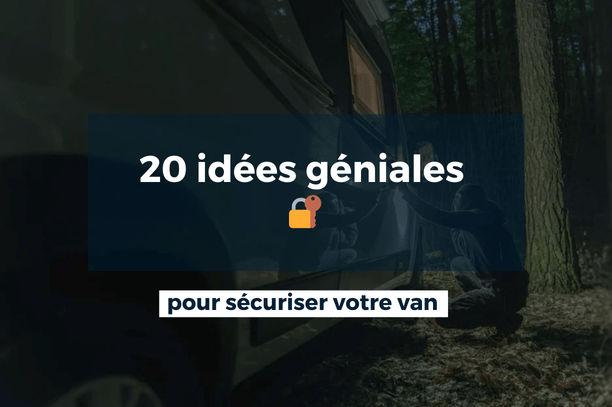 20 idées géniales pour sécuriser votre van 🔐 - Vanlife-Store