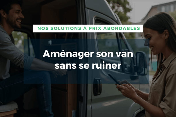 Aménager son van sans se ruiner : nos solutions à prix abordables - Vanlife-Store