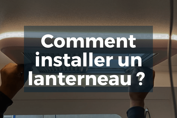 Comment installer un lanterneau sur camping-car et van aménagé ? - Vanlife-Store