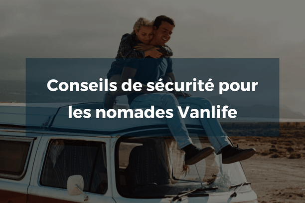 Conseils de sécurité pour les nomades Vanlife - Vanlife-Store
