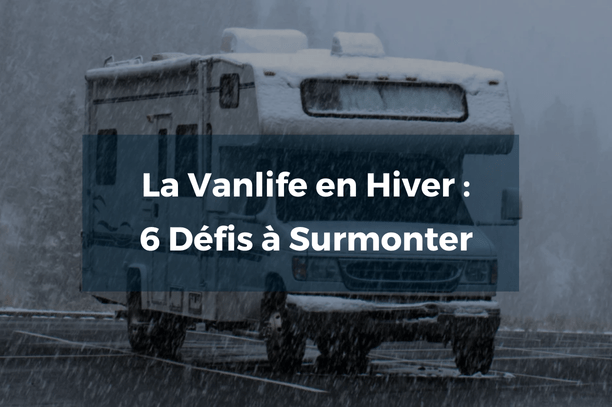 La Vanlife en Hiver : 6 Défis à Surmonter - Vanlife-Store