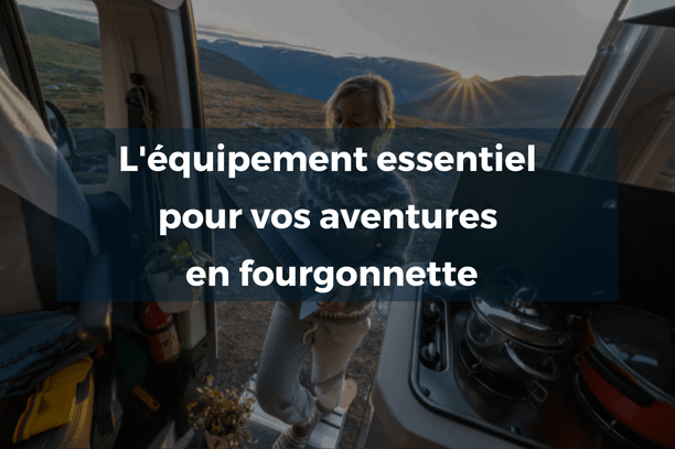 L'équipement essentiel pour vos aventures en fourgonnette - Vanlife-Store