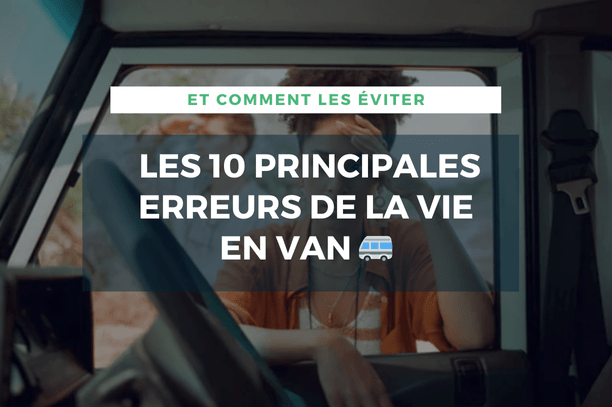 🚐 LES 10 PRINCIPALES ERREURS DE LA VIE EN VAN ET COMMENT LES ÉVITER - Vanlife-Store