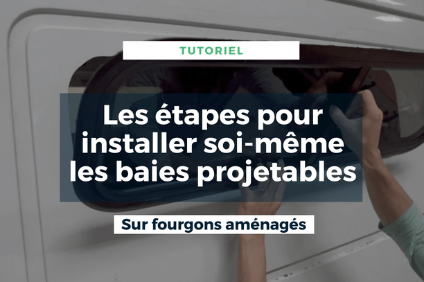 Tutoriel: Les étapes pour installer soi-même les baies projetables sur votre fourgons aménagés - Vanlife-Store